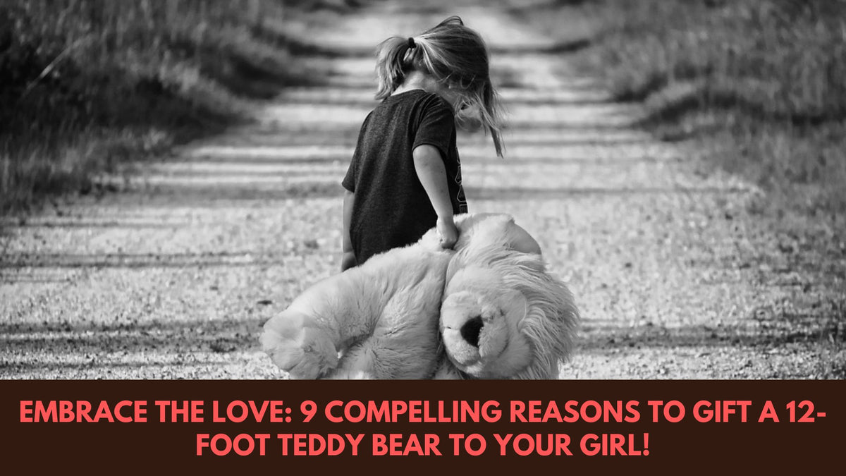 Embrace the Love: 9 Compelling Reasons to Gift a 12-Foot Teddy Bear to ...