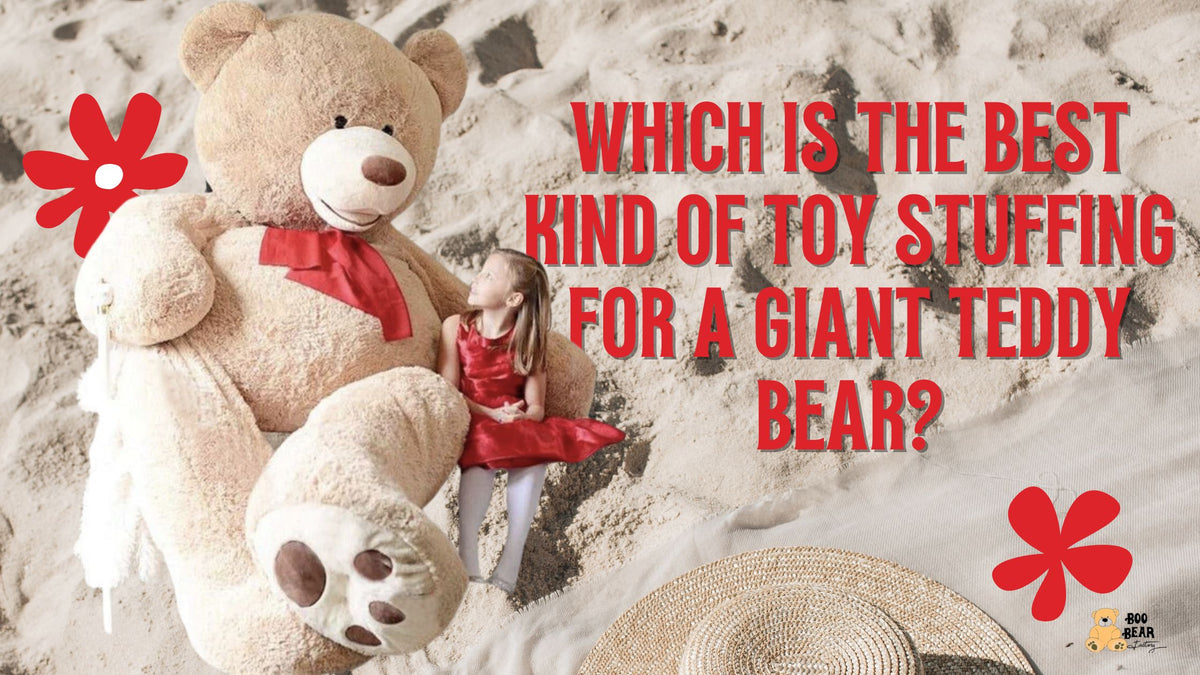 Best Kind of Toy Stuffing For a Giant Teddy Bear Boo Bear Factory