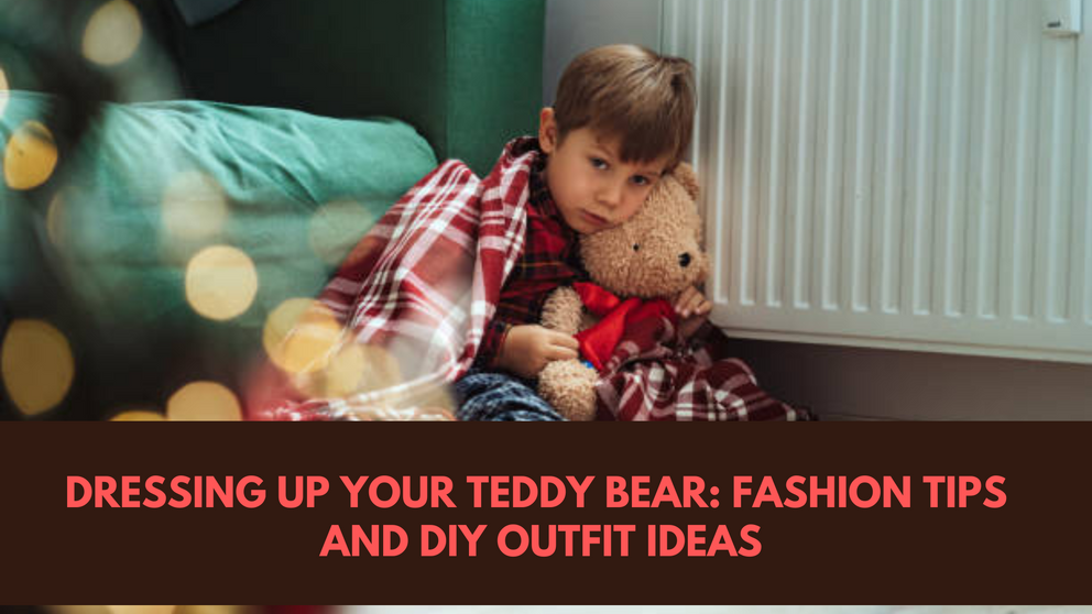 Dressing Up Your Teddy Bear: Fashion Tips and DIY Outfit Ideas - Boo Bear