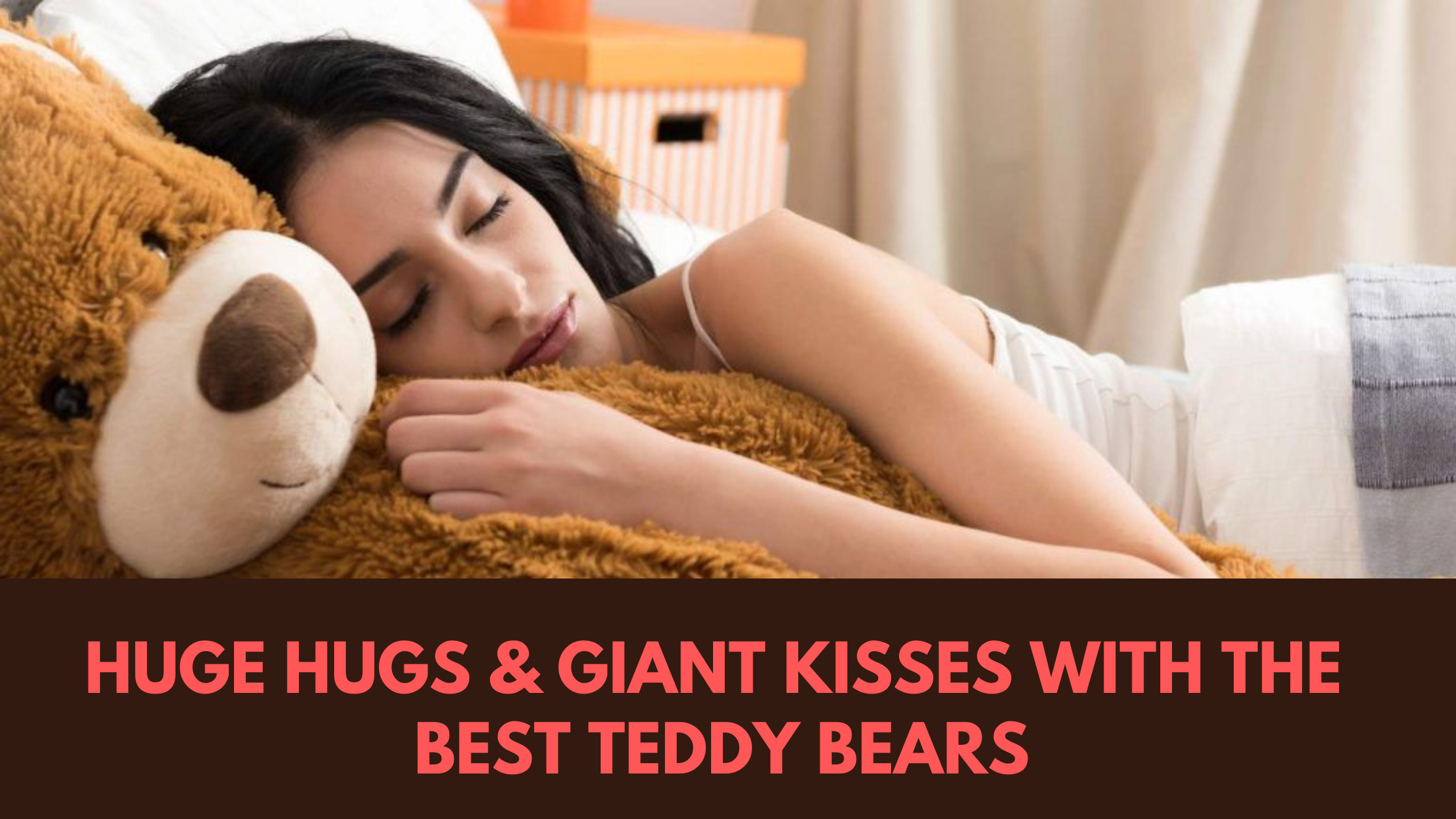 Huge Hugs & Giant Kisses With The Best Teddy Bears