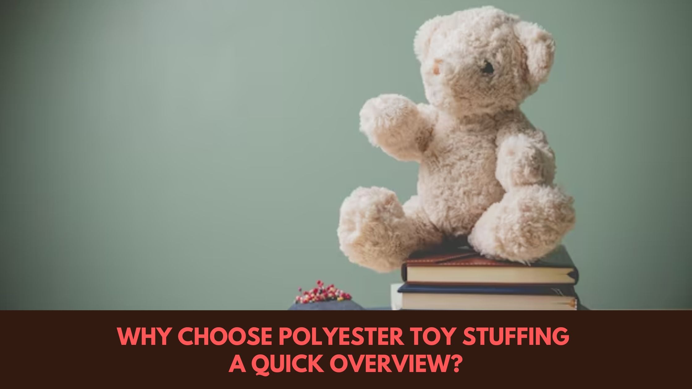 Why Choose Polyester Toy Stuffing:
