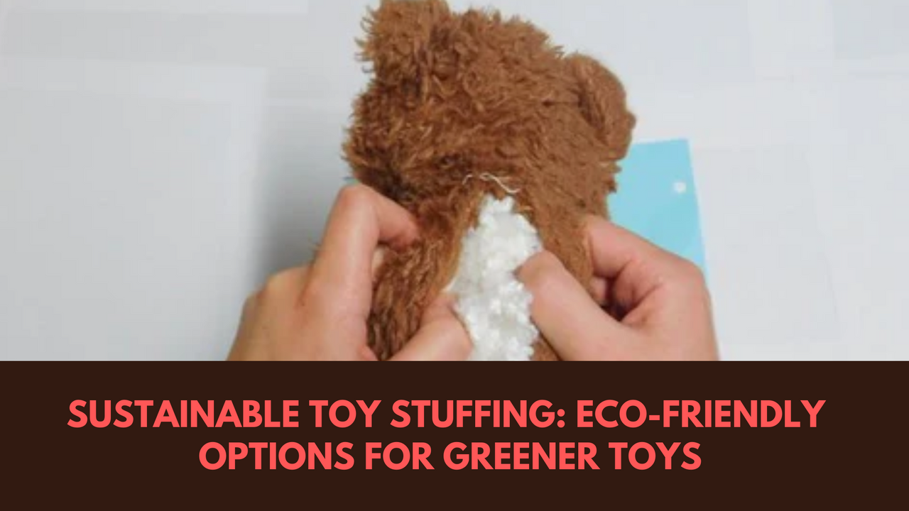 Sustainable Toy Stuffing EcoFriendly Options for Greener Toys Boo Bear