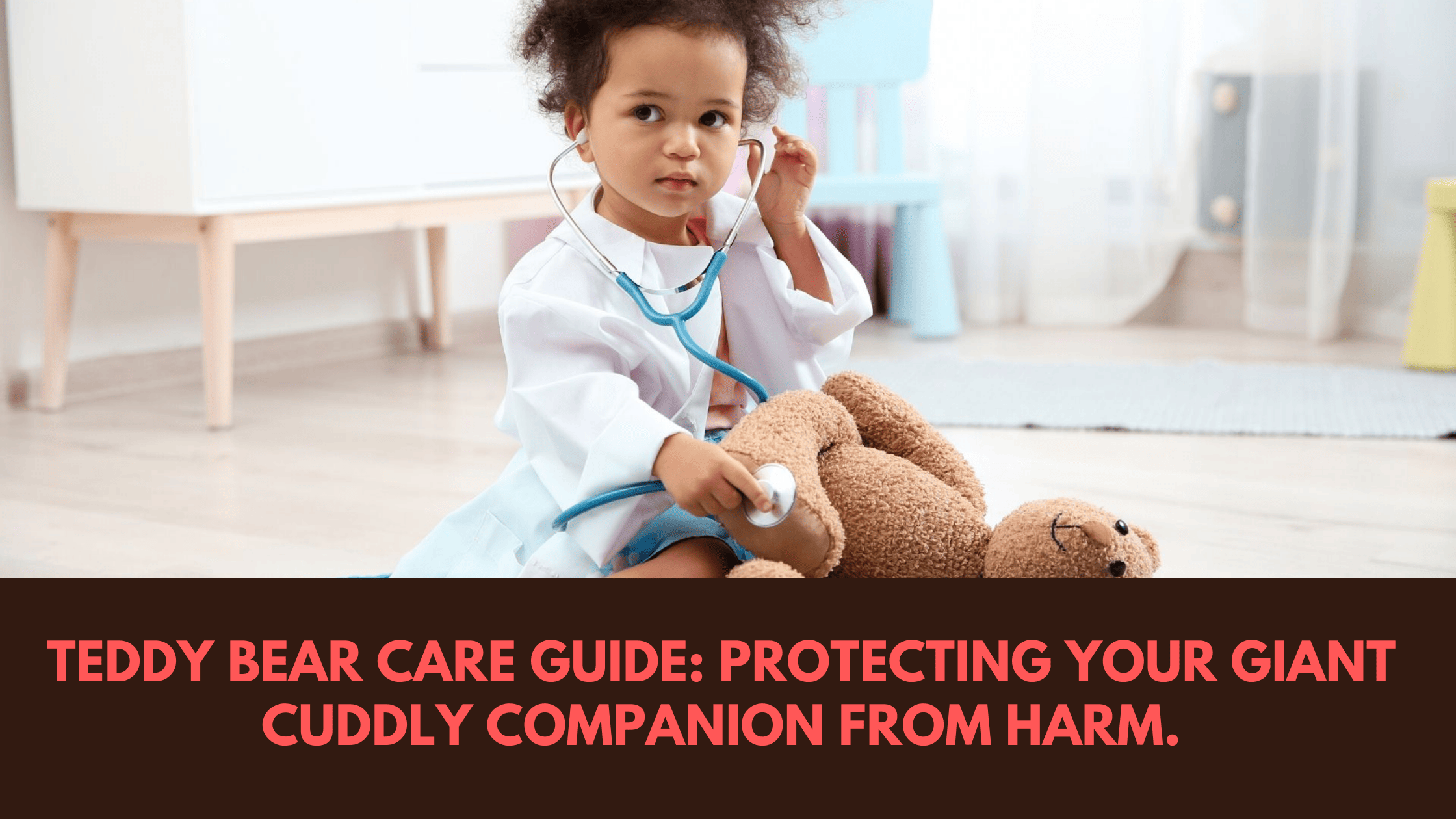 Teddy Bear Care Guide: Protecting Your Teddy Bear from Harm