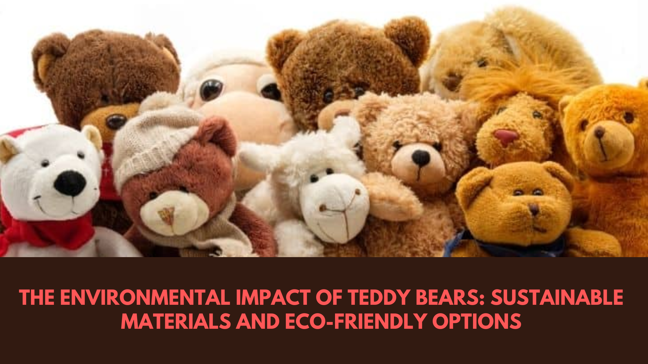The Environmental Impact of Teddy Bears: Sustainable Materials and Eco-Friendly Options