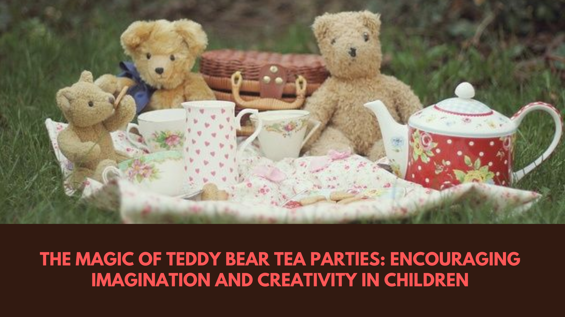 The Magic of Teddy Bear Tea Parties: Encouraging Imagination and Creativity in Children