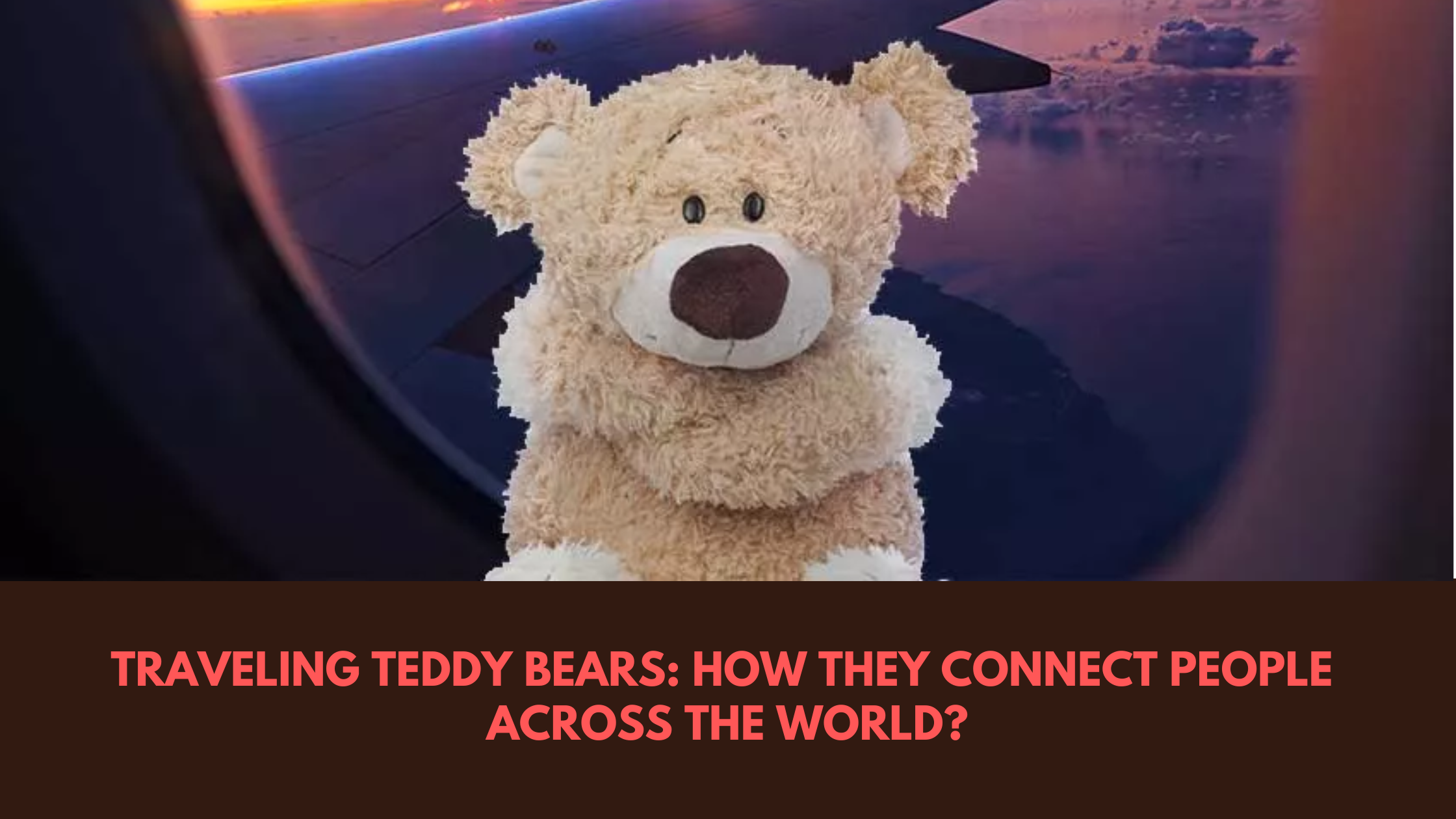 Traveling Teddy Bears: How They Connect People Across the World? - Boo ...