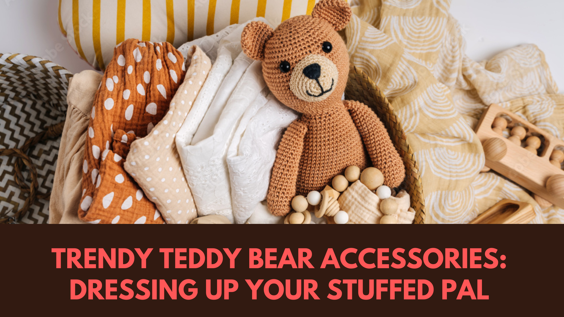 Trendy Teddy Bear Accessories: Dressing Up Your Stuffed Pal