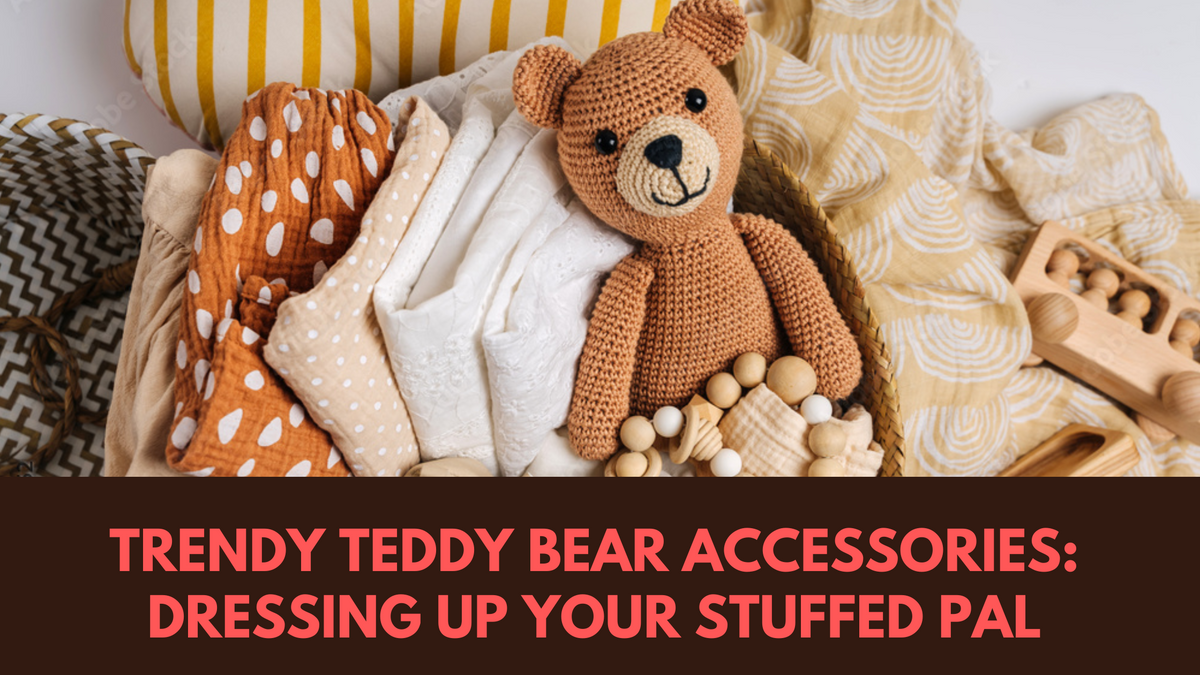 Trendy Teddy Bear Accessories: Dressing Up Your Stuffed Pal - Boo Bear