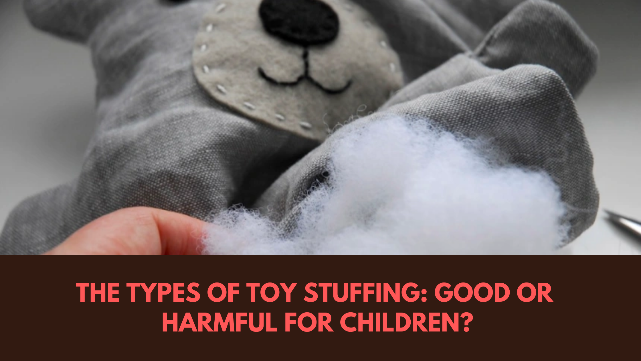The Types Of Toy Stuffing Good or Harmful For Children