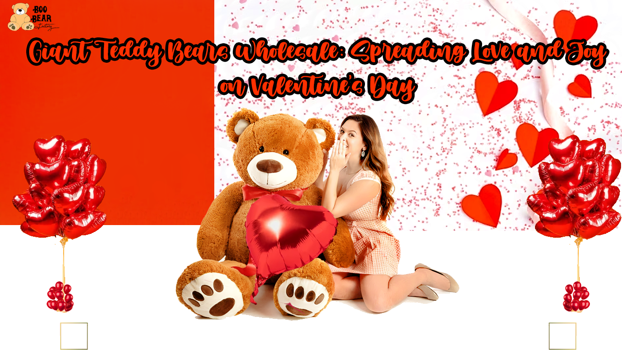 Giant Teddy Bears Wholesale: Spreading Love and Joy on Valentine's Day