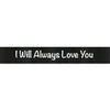 I Will Always Love You Ribbon | $10.99 | Boo Bear Factory
